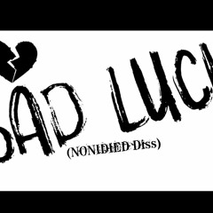 Bad Luck (NONiDiED diss)