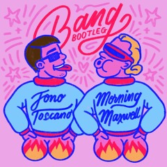 Bang - (Jono Toscano x Morning Maxwell Bootleg/Edit) [FREE DOWNLOAD]