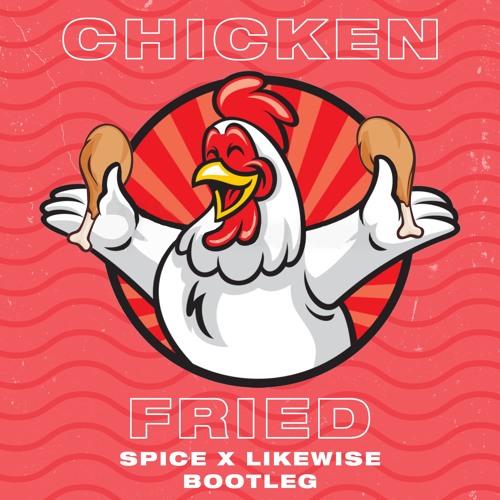 Chicken Fried (Spice & LIKEWISE Bootleg) [Free Download]
