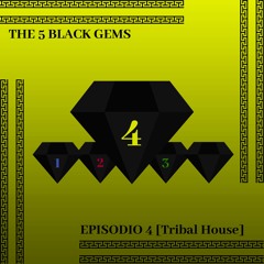 The 5 Black Gems / Episodio 4 [Tribal House] (Black Fader Mix) {free dl}