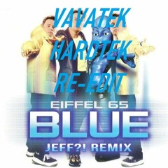 Eiffel 65 - Blue (JEFF?! Remix)[VaVaTek Hardtek Re - Edit]