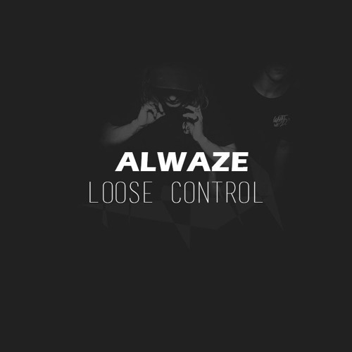 L00S3 C0NTR0L (ALWAZE Quick Nasty Bootleg)