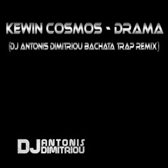 Kewin Cosmos - Drama (Dj Antonis Dimitriou Bachata Trap Remix)