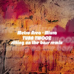 FREE DOWNLOAD: Metro Area — Miura (Tuba Twooz Sitting On The Bass Remix)