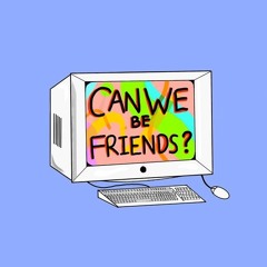 Can We Be Friends