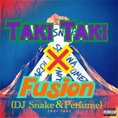 Taki Taki×Fusion (DJ SNAKE & Perfume Mashup Bootleg)