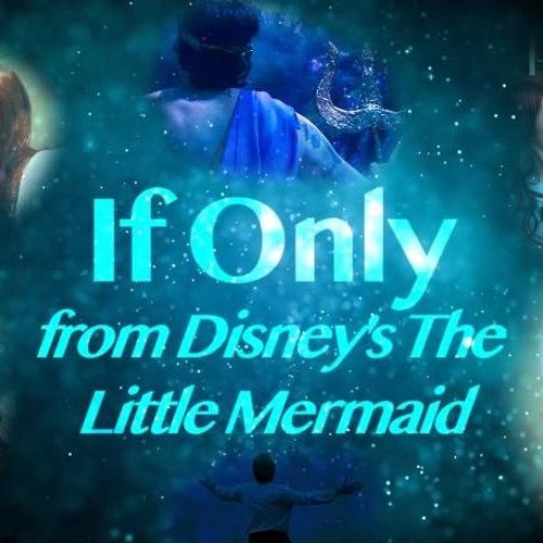 Stream If Only- Disney's The Little Mermaid by Alex Pineiro | Listen