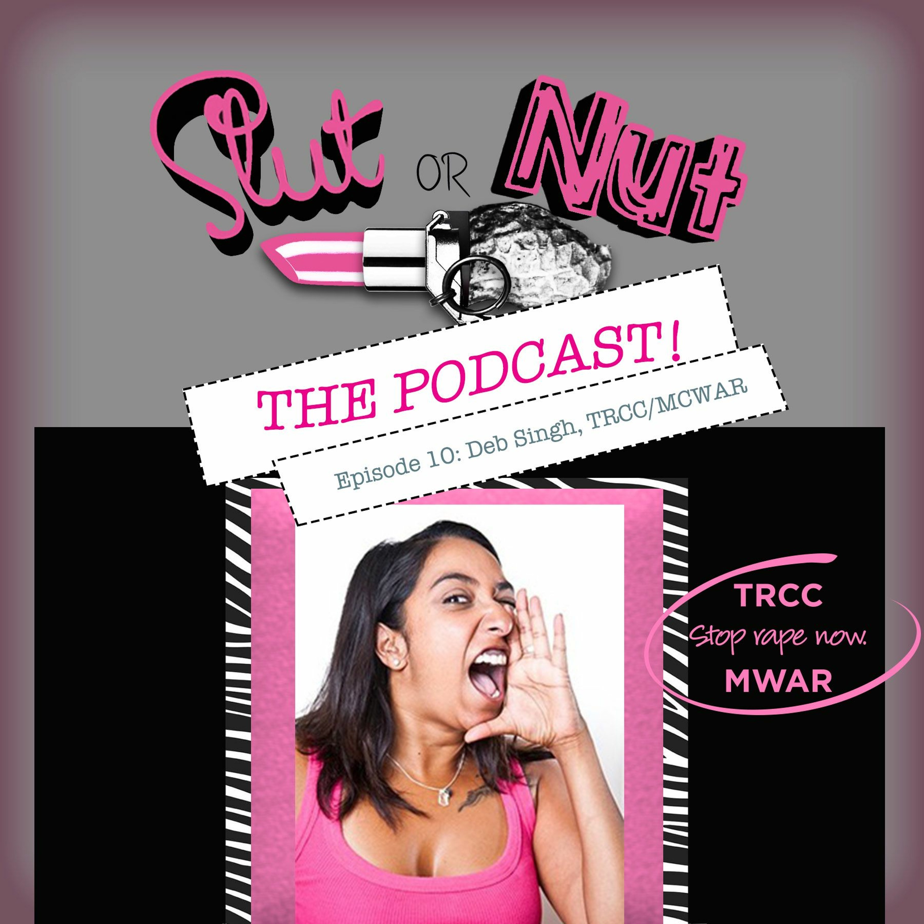 Episode 10 Slut Or Nut The Podcast - Deb Singh and the TRCC/MCWAR