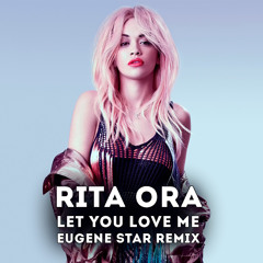 Rita Ora - Let You Love Me (Eugene Star Remix) - Free Download