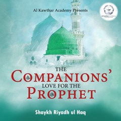 The Companions' Love for the Prophet ﷺ
