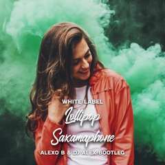 White Label - Lollipop Saxamaphone (Alexo B & Dj Alex Bootleg)