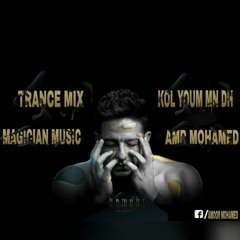 Trance Mix Kol Youm Mn Dh  Mohamed Hamaki  Magician Music Amr Mohamed 2019