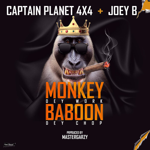 Captain Planet 4X4 Ft Joey B - Monkey Dey Work Baboon Dey Chop - (Prod By Mix Master Garzy)