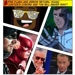 EP116: Flash and Arrow Return, Young Justice's Cyborg and the Bill Maher Rant!