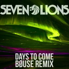 Seven Lions - Days To Come (BØUSE Remix)