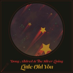 Doug Alldred & The Silver Lining - Little Old You