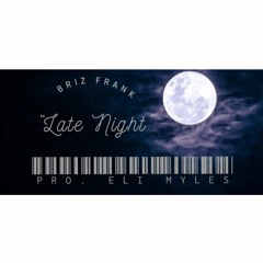 Briz Frank- Late Night (Prod. by Eli Myles)