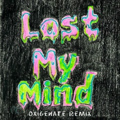 Lost My Mind (Oxigenate Bootleg) [Free Download]