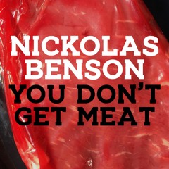 You Don't Get (Meat Friday)