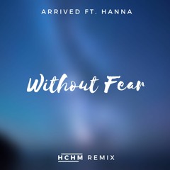Arrived ft. Hanna - Without Fear (HCHM remix)