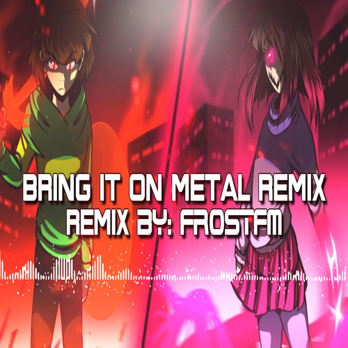 [Glitchtale] Bring It On - Chara's Metal Fight Theme [FrostFM Remix]