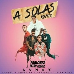 Alex Rose X Lunay, Anuel & Brytiago - Toda A Solas (Pablonez Intro Remix)