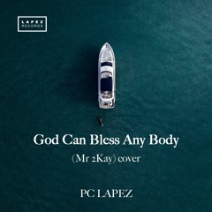 Pc Lapez - God Can Bless Any Body (Mr 2kay Cover)