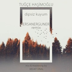 Tuğçe Haşimoğlu Ft Ersan Ergüner - Dipsiz Kuyum (Deep Remix)
