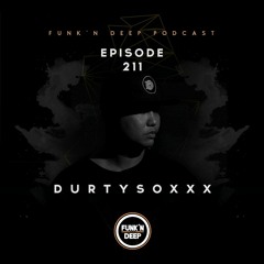 Funk'n Deep Podcast 211 - Durtysoxxx