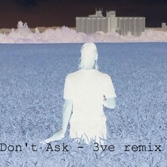 Ecco2k - Don't Ask (3ve remix)