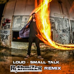 Loud - Small Talk (Rythmizer Remix) ✪ FREE DOWNLOAD ✪
