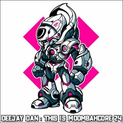 DeeJay Dan - This Is MOOMBAHCORE 24 [2019]