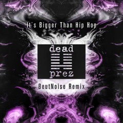 Dead Prez - Its Bigger Than Hip Hop (BeutNoise Remix)