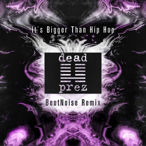 Dead Prez - Its Bigger Than Hip Hop (BeutNoise Remix)
