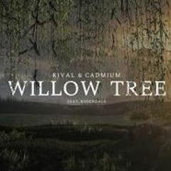 Rival X Cadmium - Willow Tree (Lyrics) ft. Rosendale [Free Download]