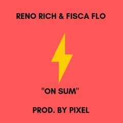 Reno Rich & Fisca Flo - On Sum (prod By Pixel) (Remix)