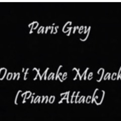 Paris Grey - Don't Make Me Jack (Piano Attack)