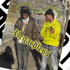 Chandagoat "Regardless" (Ft. ThatNiggaDK)