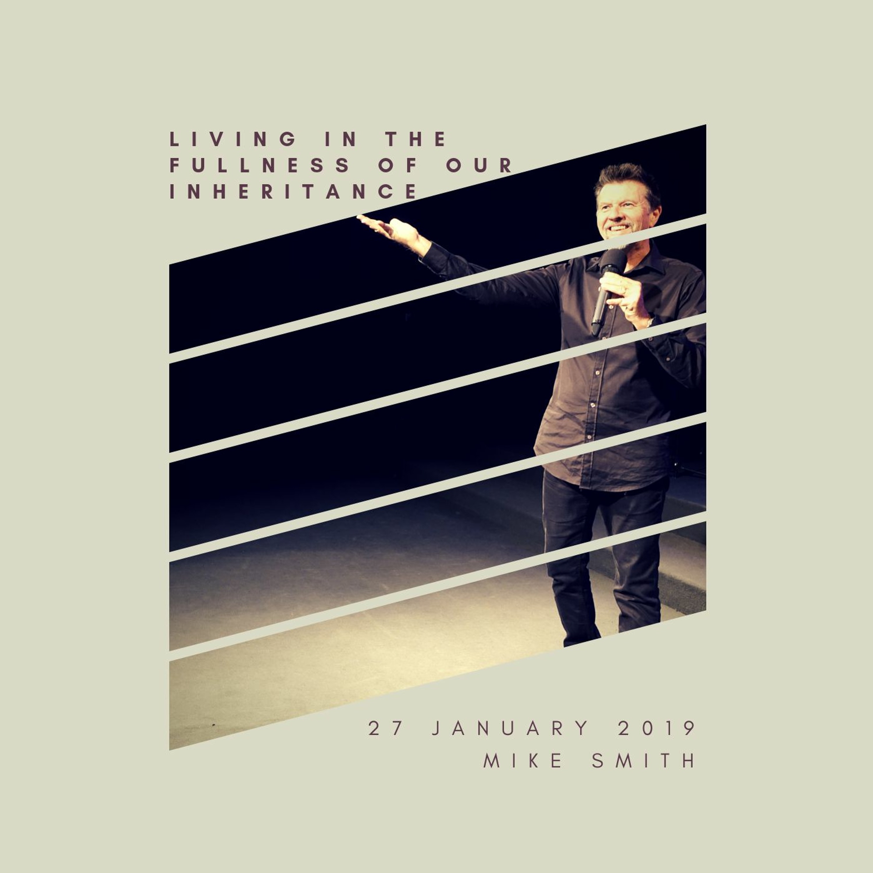 Living in the Fullness of our Inheritance. Mike Smith // 27.01.19
