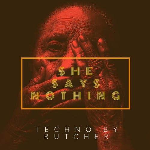 FREE DL ||TECHNO BY BUTCHER || SHE SAYS NOTHING || ORIGINAL VERSION