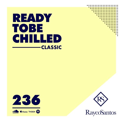 READY To Be CHILLED Podcast 236 mixed by Rayco Santos