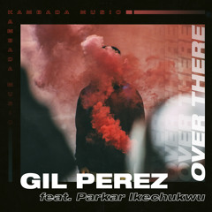 Gil Perez & Mewttu - Over There (feat. Parkar Ikechukwu)