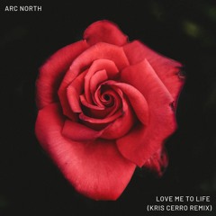 Arc North - Love Me To Life (Kris Cerro Remix)