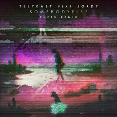 TELYKast ft. JORDY - Somebody Else (PHZES Remix)