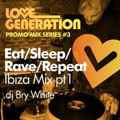 LoveGeneration Eat/Sleep/Rave/Repeat Ibiza Mix Part 1