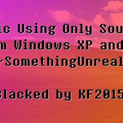 SomethingUnreal - Music using only sounds from Windows XP and Windows 98 Extended