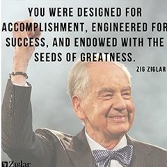 Zig Ziglar  ENGINEERED FOR PURPOSE!