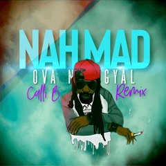 NAH MAD OVA NO GAL [CALLI B RMX] RAW