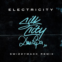 Silk City & Dua Lipa - Electricity (Swizzymack Remix)