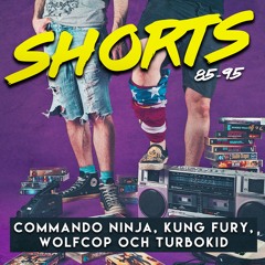 Shorts: Commando Ninja, Kung Fury, WolfCop och TurboKid